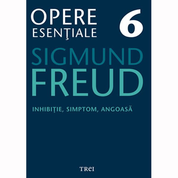 Opere Esentiale, vol. 6 /-/ Inhibitie, simptom, angoasa - Sigmund Freud